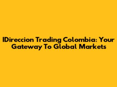 IDireccion Trading Colombia: Your Gateway To Global Markets