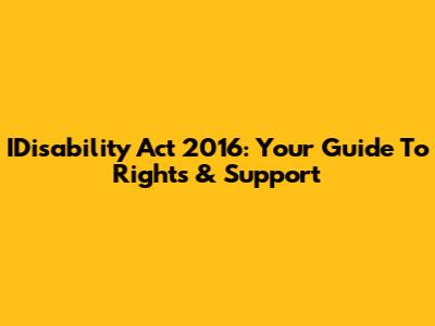 IDisability Act 2016: Your Guide To Rights & Support