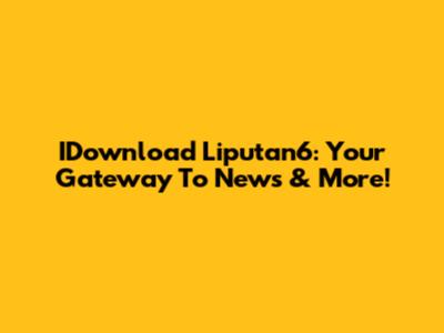 IDownload Liputan6: Your Gateway To News & More!