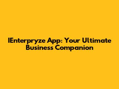 IEnterpryze App: Your Ultimate Business Companion