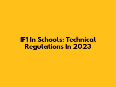 IF1 In Schools: Technical Regulations In 2023