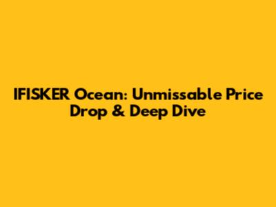 IFISKER Ocean: Unmissable Price Drop & Deep Dive