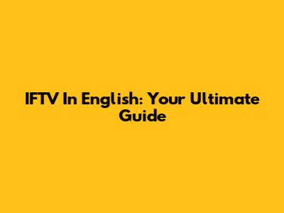 IFTV In English: Your Ultimate Guide