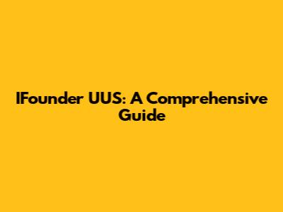 IFounder UUS: A Comprehensive Guide