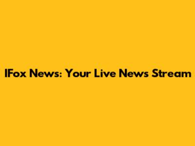 IFox News: Your Live News Stream