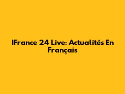 IFrance 24 Live: Actualités En Français