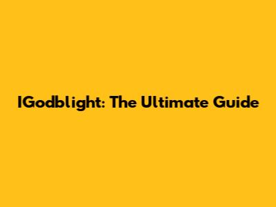 IGodblight: The Ultimate Guide