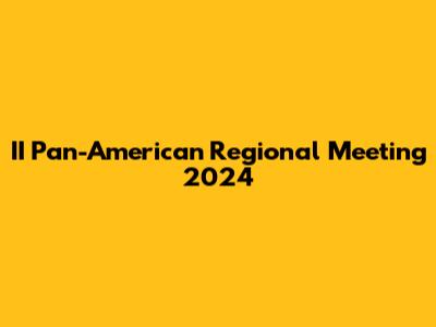 II Pan-American Regional Meeting 2024