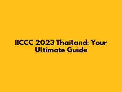 IICCC 2023 Thailand: Your Ultimate Guide