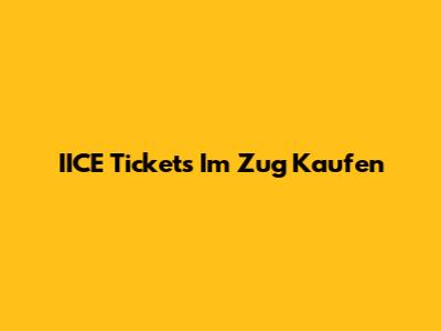 IICE Tickets Im Zug Kaufen
