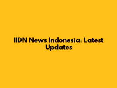 IIDN News Indonesia: Latest Updates