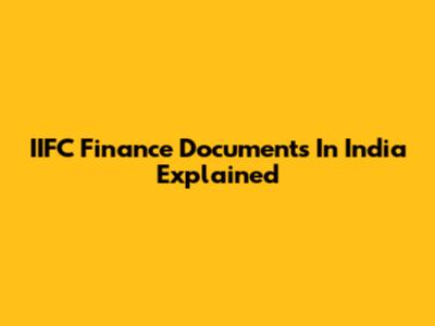 IIFC Finance Documents In India Explained