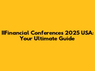 IIFinancial Conferences 2025 USA: Your Ultimate Guide