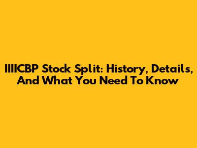 IIIICBP Stock Split: History, Details, And What You Need To Know