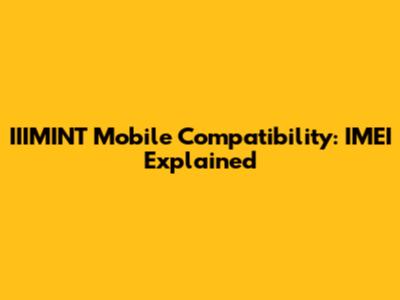 IIIMINT Mobile Compatibility: IMEI Explained