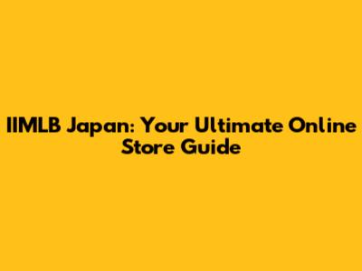 IIMLB Japan: Your Ultimate Online Store Guide