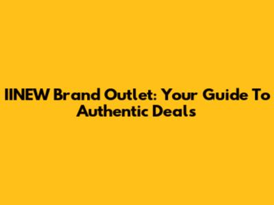 IINEW Brand Outlet: Your Guide To Authentic Deals