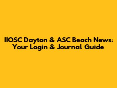 IIOSC Dayton & ASC Beach News: Your Login & Journal Guide