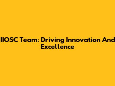 IIOSC Team: Driving Innovation And Excellence