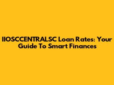 IIOSCCENTRALSC Loan Rates: Your Guide To Smart Finances