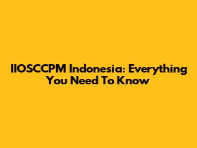 IIOSCCPM Indonesia: Everything You Need To Know