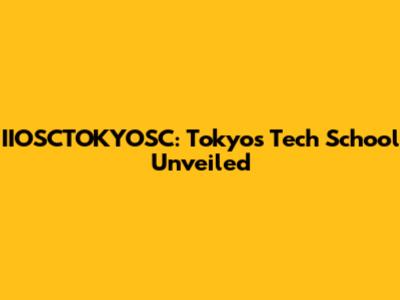 IIOSCTOKYOSC: Tokyo's Tech School Unveiled