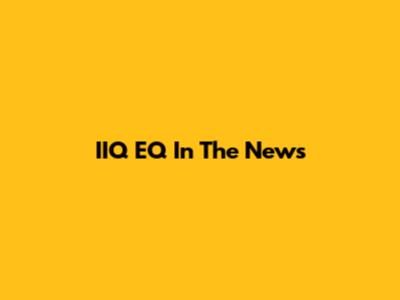 IIQ EQ In The News