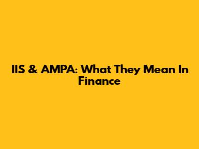 IIS & AMPA: What They Mean In Finance