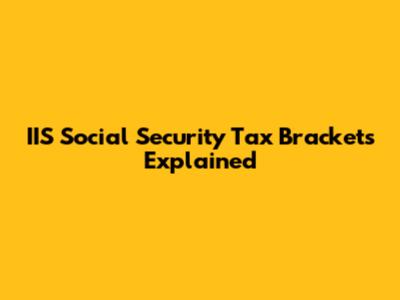 IIS Social Security Tax Brackets Explained