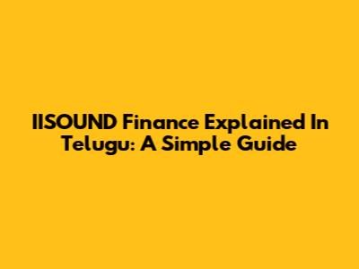 IISOUND Finance Explained In Telugu: A Simple Guide