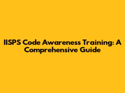 IISPS Code Awareness Training: A Comprehensive Guide