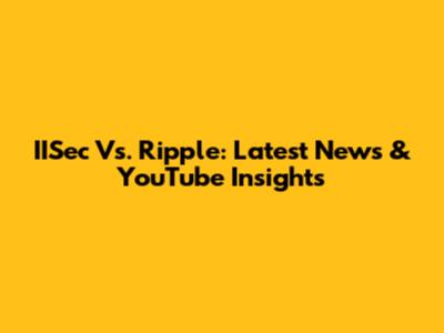 IISec Vs. Ripple: Latest News & YouTube Insights