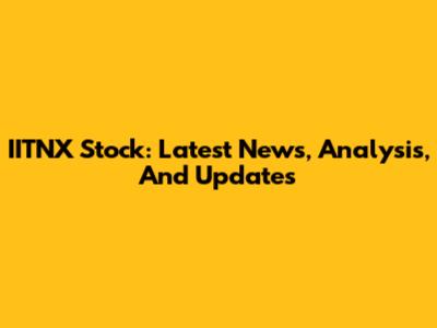 IITNX Stock: Latest News, Analysis, And Updates