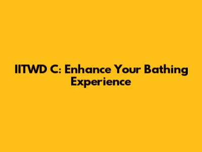 IITWD C: Enhance Your Bathing Experience