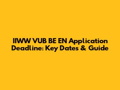 IIWW VUB BE EN Application Deadline: Key Dates & Guide