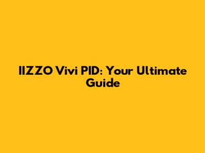 IIZZO Vivi PID: Your Ultimate Guide