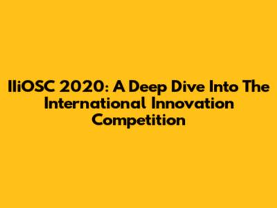 IIiOSC 2020: A Deep Dive Into The International Innovation Competition