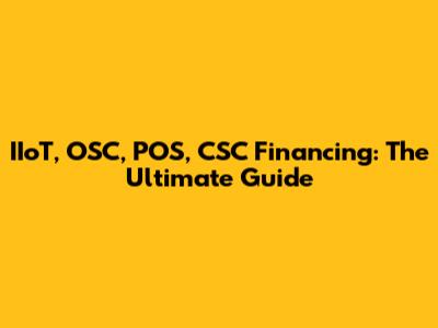 IIoT, OSC, POS, CSC Financing: The Ultimate Guide