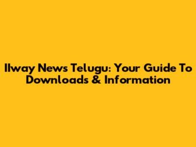 IIway News Telugu: Your Guide To Downloads & Information