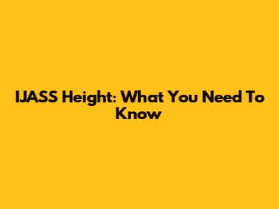 IJASS Height: What You Need To Know