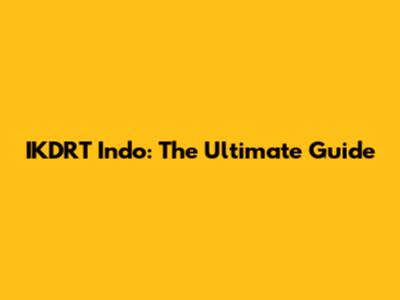 IKDRT Indo: The Ultimate Guide