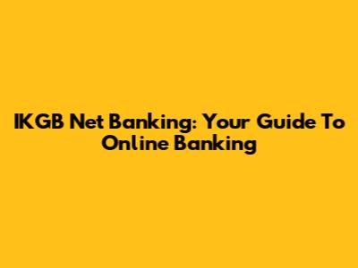 IKGB Net Banking: Your Guide To Online Banking