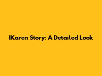IKaren Story: A Detailed Look