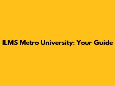 ILMS Metro University: Your Guide