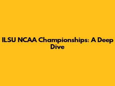 ILSU NCAA Championships: A Deep Dive