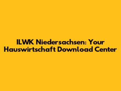 ILWK Niedersachsen: Your Hauswirtschaft Download Center