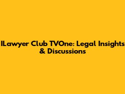 ILawyer Club TVOne: Legal Insights & Discussions