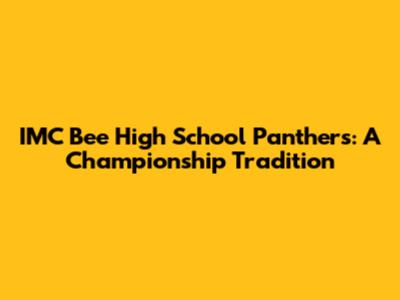 IMC Bee High School Panthers: A Championship Tradition