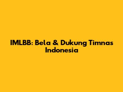 IMLBB: Bela & Dukung Timnas Indonesia