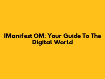 IManifest OM: Your Guide To The Digital World